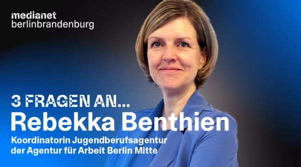 “Mediale Darstellungen von Berufsbildern entsprechen nicht immer der Realität” – 3 Fragen an Rebekka Benthien, Koordinatorin Jugendberufsagentur der Agentur für Arbeit Berlin Mitte