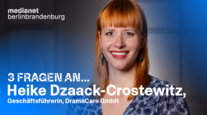 „Lösungen für den Erfolg jeder Produktion“ – 3 Fragen an Heike Dzaack-Crostewitz, Geschäftsführerin DramaCare GmbH