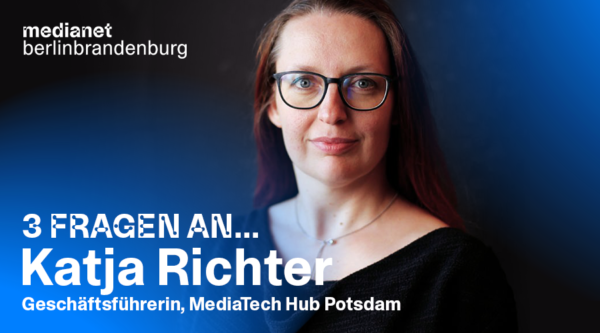 “Ein wichtiger Knotenpunkt für Innovationen” – 3 Fragen an Katja Richter, Geschäftsführerin des MediaTech Hub Potsdam